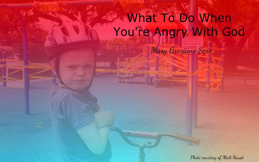 What To Do When You’re Angry with God